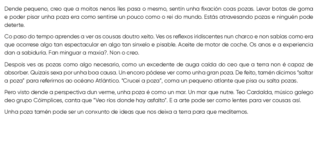Dende pequeno, creo que a moitos nenos lles pasa o mesmo, sent n unha fixaci n coas pozas. Levar botas de goma e pode...